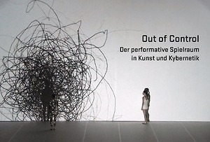 Picture: Out of Control. Der performative Spielraum in Kunst und Kybernetik