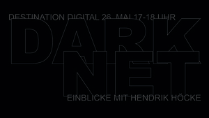 Bild:  "Destination Digital"-Vortrag "Darknet: Einblicke in die verrufene Seite des Internets" Flyer