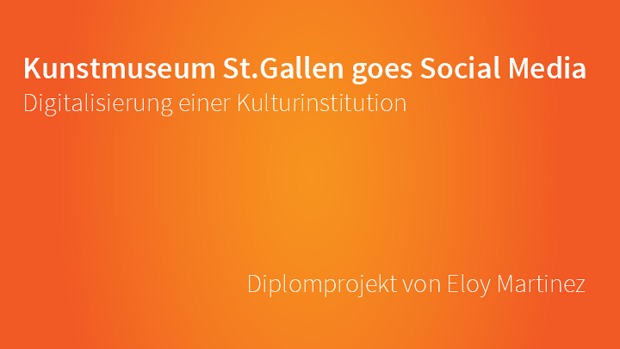 Bild:  Diplomprojekt-Präsentation "Kunstmuseum St.Gallen goes Social Media" Eloy Martinez 