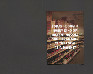 Picture: TODAY I BOUGHT EVERY KIND OF INSTANT NOODLE SOUP AVAILABLE AT THE LOCAL ASIA MARKET