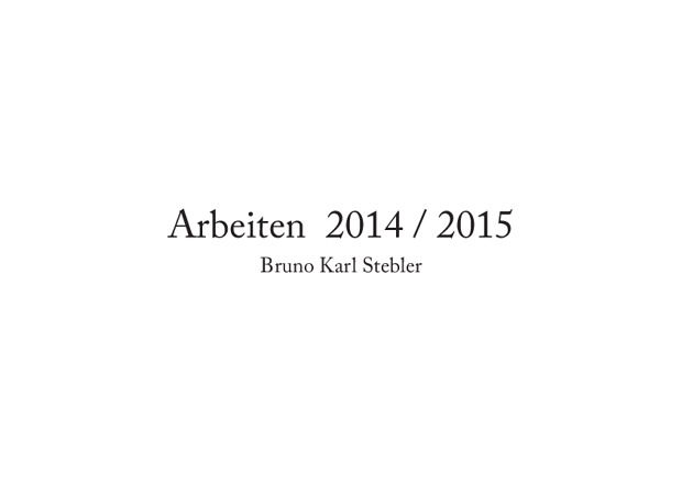Picture: Arbeiten 2014/2015 Bruno Karl Stebler